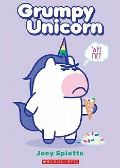 Grumpy Unicorn: Why Me?, Paperback/Scholastic