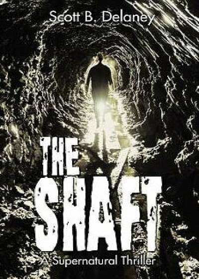 The Shaft: A Supernatural Thriller, Paperback/Scott B. Delaney