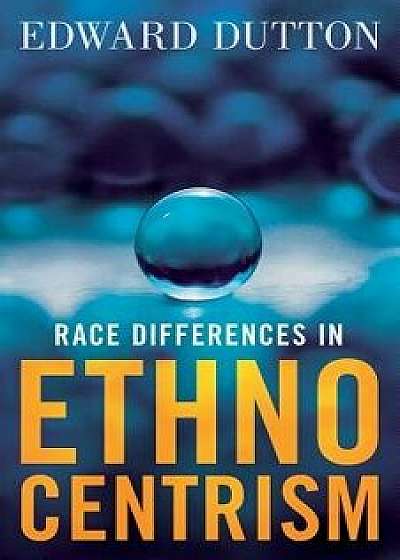 Race Differences in Ethnocentrism, Paperback/Edward Dutton
