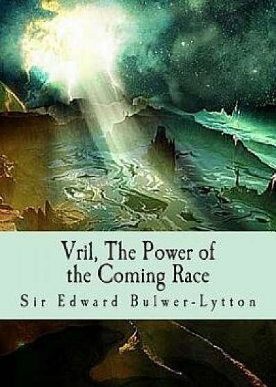 Vril, the Power of the Coming Race, Paperback/Sir Edward Bulwer-Lytton