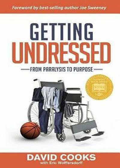 Getting Undressed: From Paralysis to Purpose, Paperback/David Cooks