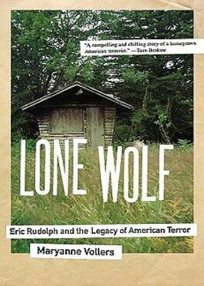 Lone Wolf: Eric Rudolph and the Legacy of American Terror, Paperback/Maryanne Vollers
