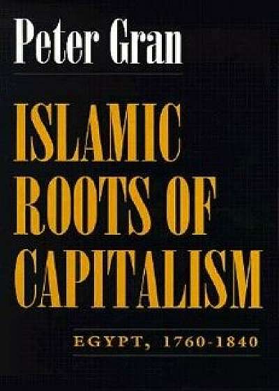Islamic Roots of Capitalism: Egypt, 1760-1840, Paperback/Peter Gran