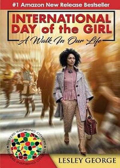 International Day of the Girl: A Walk in Our Life, Paperback/Lesley George