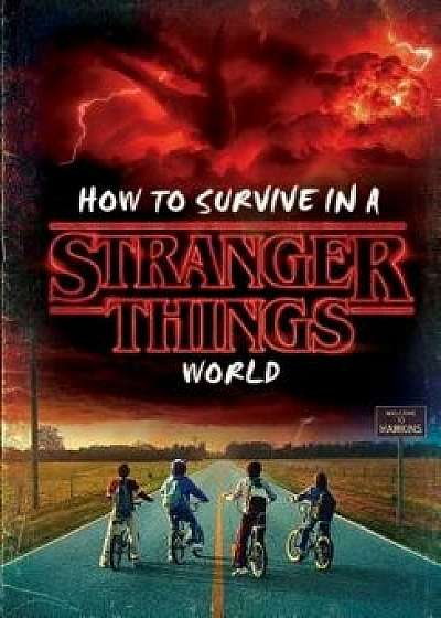 How to Survive in a Stranger Things World (Stranger Things), Hardcover/Matthew J. Gilbert