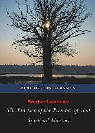 The Practice of the Presence of God and Spiritual Maxims, Paperback/Brother Lawrence