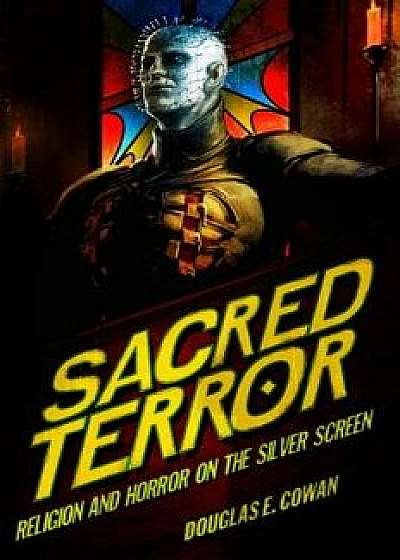 Sacred Terror: Religion and Horror on the Silver Screen, Paperback/Douglas E. Cowan