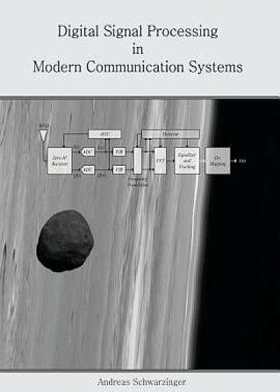 Digital Signal Processing in Modern Communication Systems, Paperback/Andreas Schwarzinger
