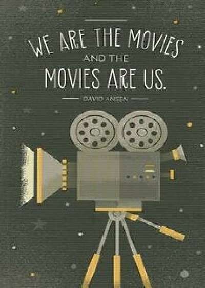 We Are the Movies and the Movies Are Us: Write Now Journal, Paperback/Tad Carpenter