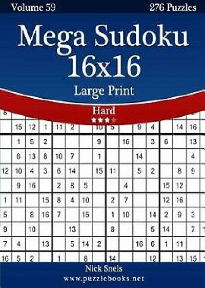 Mega Sudoku 16x16 Large Print - Hard - Volume 59 - 276 Logic Puzzles, Paperback/Nick Snels