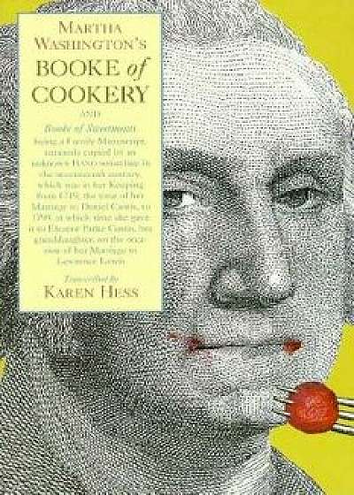 Martha Washington's Booke of Cookery and Booke of Sweetmeats, Paperback/Martha Washington