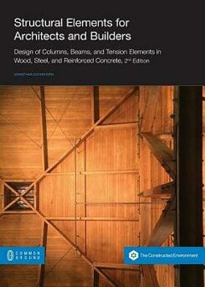 Structural Elements for Architects and Builders: Design of Columns, Beams, and Tension Elements in Wood, Steel, and Reinforced Concrete, 2nd Edition, Paperback/Jonathan Ochshorn