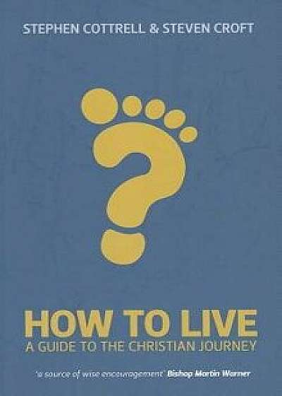 How to Live: A Guide for the Christian Journey, Paperback/Stephen Cottrell