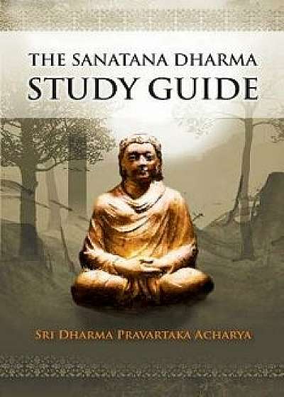 The Sanatana Dharma Study Guide, Paperback/Sri Dharma Pravartaka Acharya