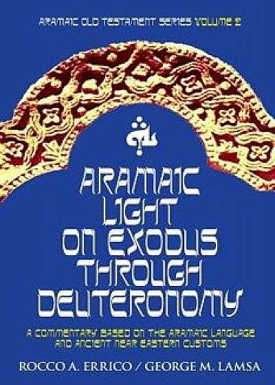 Aramaic Light on Exodus Through Deuteronomy, Paperback/Dr Rocco a. Errico
