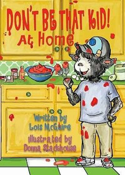 Don't Be That Kid! at Home, Hardcover/Lois McGuire