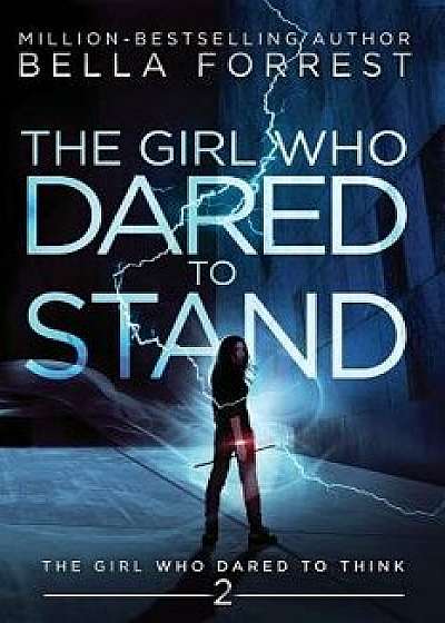 The Girl Who Dared to Think 2: The Girl Who Dared to Stand, Paperback/Bella Forrest