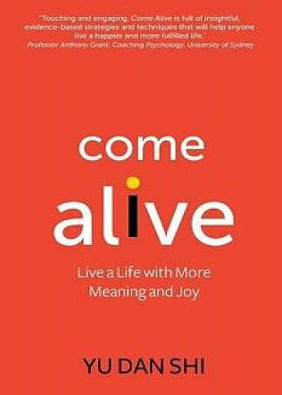 Come Alive: Live a Life with More Meaning and Joy, Paperback/Yu Dan Shi