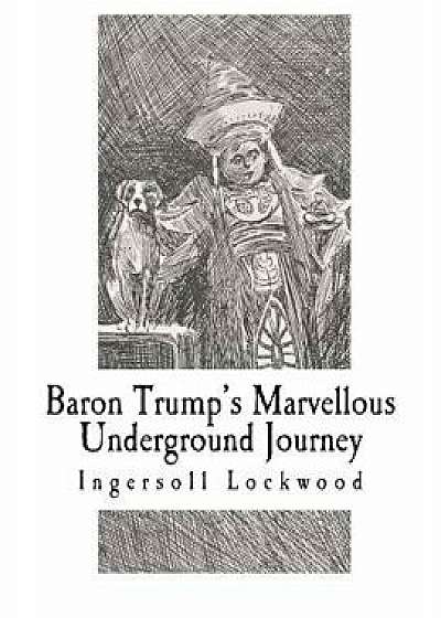 Baron Trump's Marvellous Underground Journey, Paperback/Ingersoll Lockwood