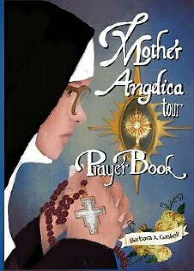 Mother Angelica Tour Prayer Book, Paperback/Barbara a. Gaskell