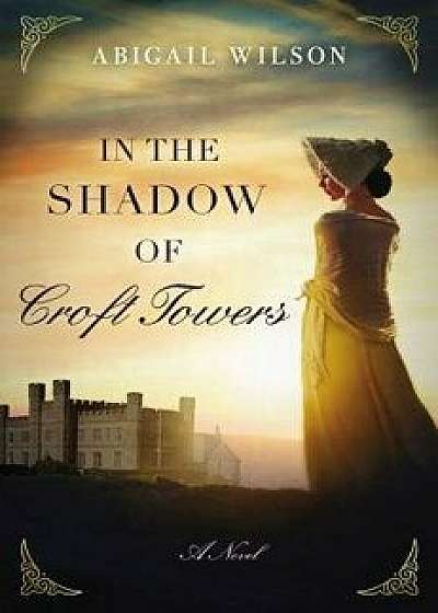 In the Shadow of Croft Towers, Paperback/Abigail Wilson