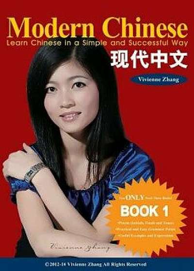 Modern Chinese (Book 1) - Learn Chinese in a Simple and Successful Way - Series Book 1, 2, 3, 4, Paperback/Vivienne Zhang