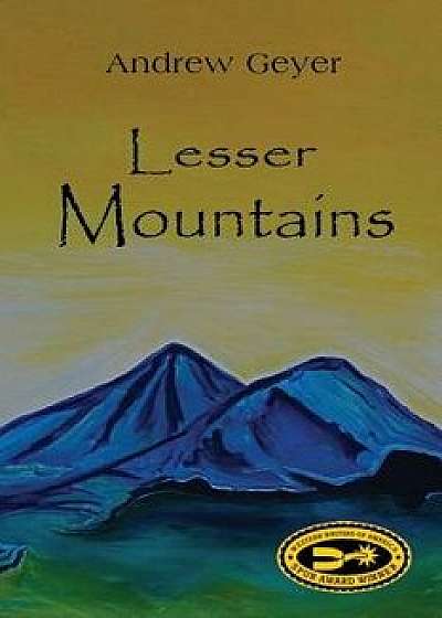 Lesser Mountains, Paperback/Andrew Geyer