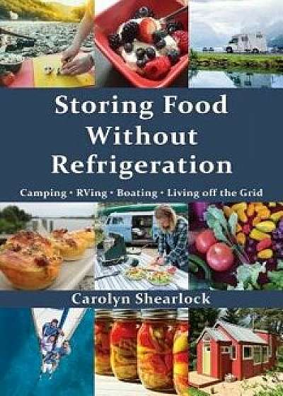 Storing Food Without Refrigeration, Paperback/Carolyn Shearlock
