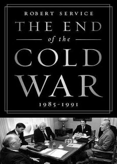 The End of the Cold War: 1985-1991, Paperback/Robert Service