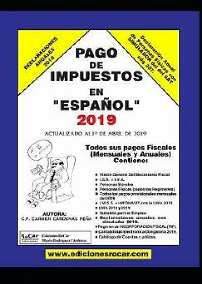 Pago de Impuestos en Espańol 2019: Exclusivo para contribuyentes fiscales en México, Paperback/Carmen Cardenas Pena