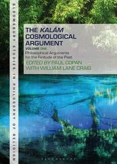 The Kalam Cosmological Argument, Volume 1: Philosophical Arguments for the Finitude of the Past, Paperback/Paul Copan