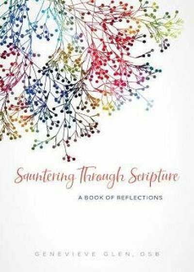 Sauntering Through Scripture: A Book of Reflections, Paperback/Genevieve Glen