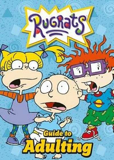 Nickelodeon Rugrats Guide to Adulting, Hardcover/Rachel Bozek