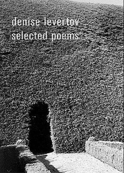 The Selected Poems of Denise Levertov, Hardcover/Paul A. Lacey
