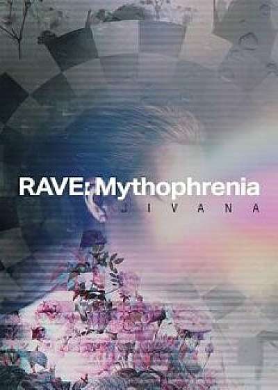 Rave: Mythophrenia, Paperback/Jivana Jivana
