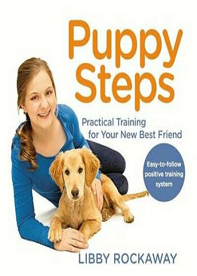 Puppy Steps: Practical Training for Your New Best Friend, Paperback/Libby Rockaway