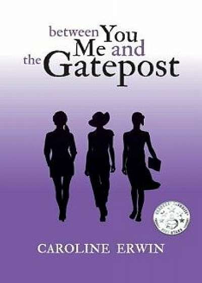 Between You Me and the Gatepost, Paperback/Caroline Erwin
