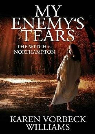 My Enemy's Tears: The Witch of Northampton, Paperback/Karen Vorbeck Williams