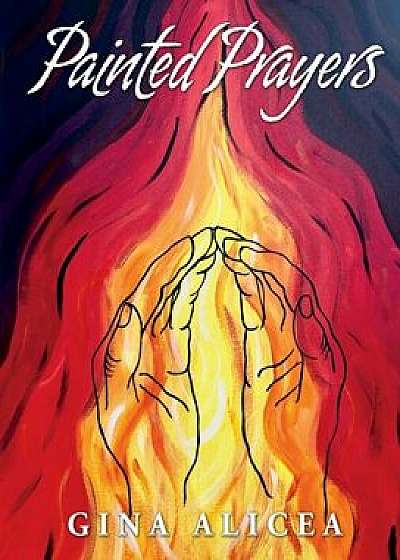 Painted Prayers, Hardcover/Gina Alicea