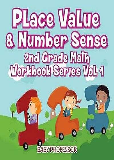 Place Value & Number Sense 2nd Grade Math Workbook Series Vol 1, Paperback/Baby Professor