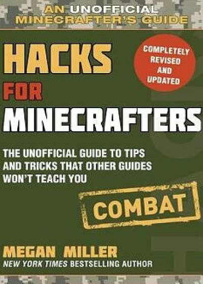 Hacks for Minecrafters: Combat Edition: The Unofficial Guide to Tips and Tricks That Other Guides Won't Teach You, Paperback/Megan Miller