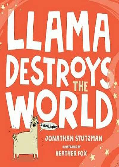 Llama Destroys the World, Hardcover/Jonathan Stutzman