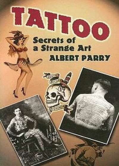 Tattoo: Secrets of a Strange Art, Paperback/Albert Parry