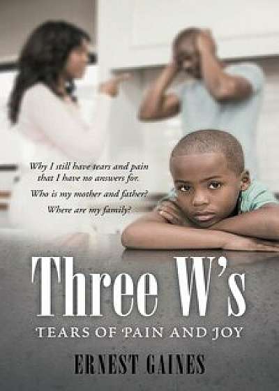 Three W's: Tears of Pain and Joy, Paperback/Ernest Gaines