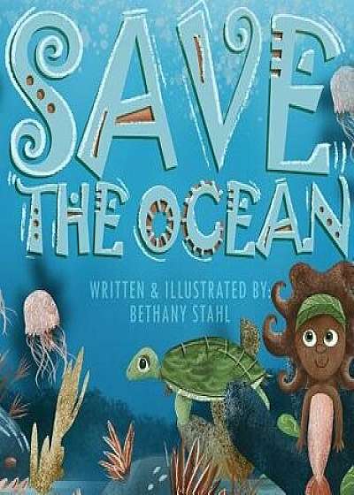 Save the Ocean, Hardcover/Bethany Stahl