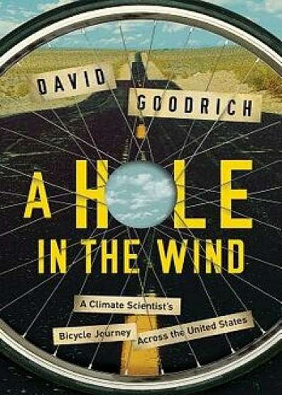 A Hole in the Wind: A Climate Scientist's Bicycle Journey Across the United States, Paperback/David Goodrich