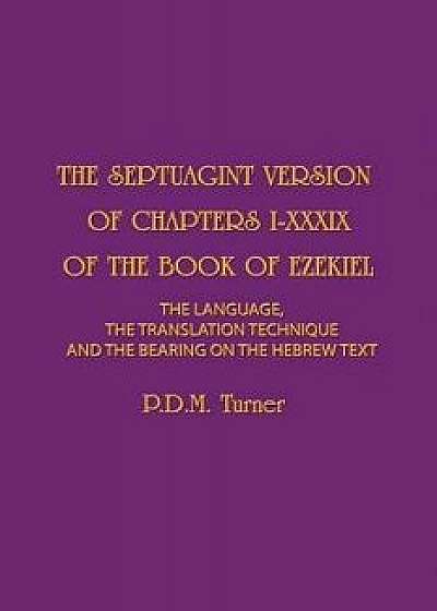 The Septuagint Version of Chapters 1-39 of the Book of Ezekiel: The Language, the Translation Technique and the Bearing on the Hebrew Text, Paperback/Priscilla Diana Maryon Turner