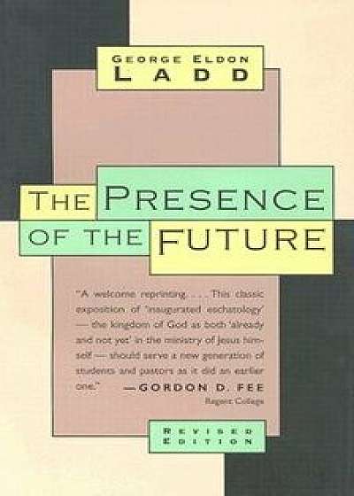 The Presence of the Future: The Eschatology of Biblical Realism, Paperback/George Eldon Ladd