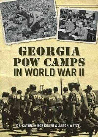 Georgia POW Camps in World War II, Paperback/Kathryn Roe Coker