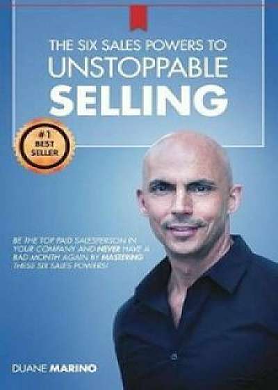 The Six Sales Powers to Unstoppable Selling, Paperback/Duane Marino